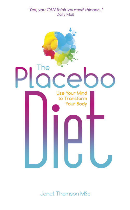 The Placebo Diet (Use Your Mind to Transform Your Body) by Janet Thomson, MSC, 9781401968540