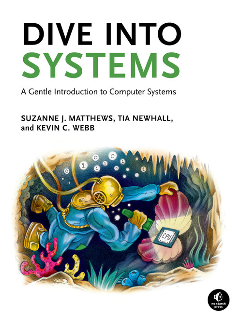 Dive Into Systems (A Gentle Introduction to Computer Systems) by Suzanne J. Matthews, Tia Newhall, Kevin C. Webb, 9781718501362
