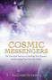 Cosmic Messengers (The Universal Secrets to Unlocking Your Purpose and Becoming Your Own Life Guide) by Elizabeth Peru, 9781401968373
