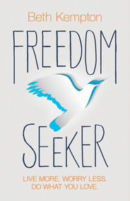 Freedom Seeker (Live More. Worry Less. Do What You Love.) by Beth Kempton, 9781401968489