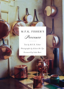 M.F.K. Fisher's Provence by M. F. K. Fisher, Aileen Ah-Tye, 9781619025943