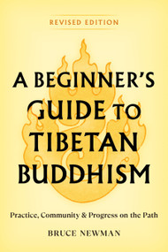 A Beginner's Guide to Tibetan Buddhism (Practice, Community, and Progress on the Path) by Bruce Newman, 9781559395038