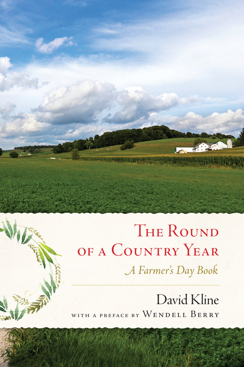 Round of a Country Year (A Farmer's Day Book) by David Kline, Wendell Berry, 9781619029248