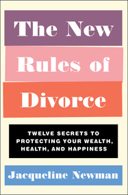 The New Rules of Divorce (Twelve Secrets to Protecting Your Wealth, Health, and Happiness) - 9781982127947 by Jacqueline Newman, 9781982127947