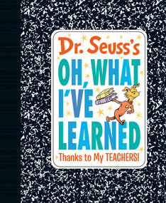 Dr. Seuss's Oh, What I've Learned: Thanks to My TEACHERS! by Dr. Seuss, 9780593381199