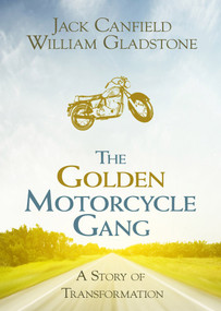 The Golden Motorcycle Gang (A Story of Transformation) by Jack Canfield, William Gladstone, 9781401968359