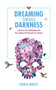 Dreaming Through Darkness (Shine Light into the Shadow to Live the Life of Your Dreams) by Charlie Morley, 9781401968403