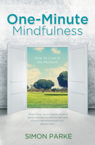 One-Minute Mindfulness (How to Live in the Moment) by Simon Parke, 9781401968502