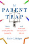 The Parent Trap (How to Stop Overloading Parents and Fix Our Inequality Crisis) by Nate G. Hilger, 9780262046688