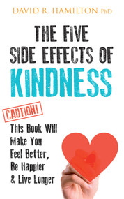 The Five Side Effects of Kindness (This Book Will Make You Feel Better, Be Happier & Live Longer) - 9781401968366 by David R. Hamilton, PHD, 9781401968366
