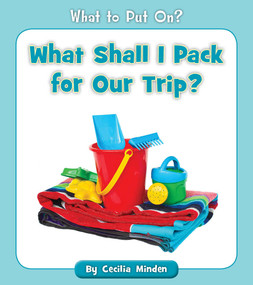 What Shall I Pack for Our Trip? by Cecilia Minden, 9781534128729