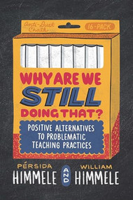 Why Are We Still Doing That? (Positive Alternatives to Problematic Teaching Practices) by Pérsida Himmele, William Himmele, 9781416630517