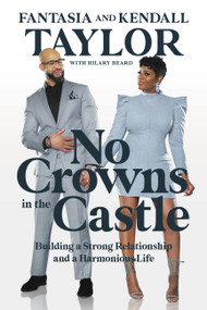 No Crowns in the Castle (Building a Strong Relationship and a Harmonious Life) by Fantasia Taylor, Kendall Taylor, Hilary Beard, 9781546012634