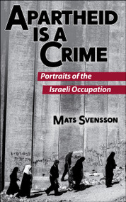 Apartheid is a Crime (2nd Edition) (Portraits of the Israeli Occupation of Palestine) by Mats Svensson, Ramzy Baroud, 9781951082000