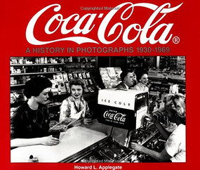 Coca-Cola (A History in Photographs, 1930-1969) by Howard Applegate, 9781882256464