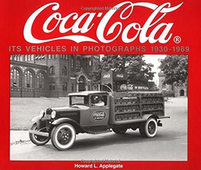 Coca-Cola Its Vehicles in Photographs 1930-1969 (Photographs from the Archives Department of the Coca-Cola Company) by Howard Applegate, 9781882256471