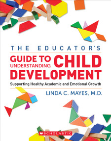 Educator's Guide to Understanding Child Development, The by Linda Mayes, 9781338787856