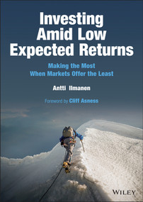 Investing Amid Low Expected Returns (Making the Most When Markets Offer the Least) by Antti Ilmanen, 9781119860198