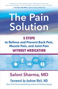 The Pain Solution (5 Steps to Relieve and Prevent Back Pain, Muscle Pain, and Joint Pain without Medication) by Saloni Sharma, MD, FAAPMR, LAc, Andrew Weil, MD, 9781608687930