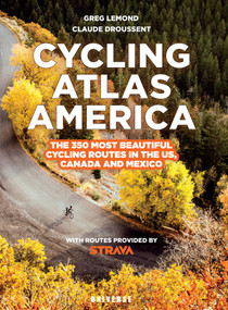 Cycling Atlas North America (The 350 Most Beautiful Cycling Trips in the US, Canada, and Mexico) by Greg LeMond, Claude Droussent, 9780789337764