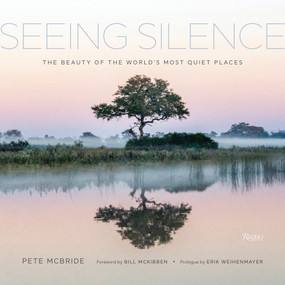 Seeing Silence (The Beauty of the World's Most Quiet Places) by Pete McBride, Bill McKibben, Erik Weihenmayer, 9780847870868