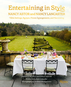 Entertaining in Style: Nancy Astor and Nancy Lancaster (Table Settings, Recipes, Flower Arrangements, and Decorating) by Jane Churchill, Emily Astor, Bob Colacello, Andrew Montgomery, 9780847871445