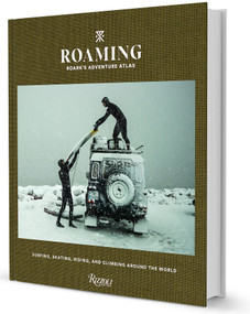 Roaming: Roark's Adventure Atlas (Surfing, skating, riding, and climbing around the world) by Beau Flemister, Chris Burkard, Dylan Gordon, Jeff Johnson, Drew Smith, 9780847871513
