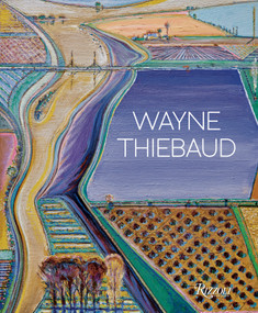 Wayne Thiebaud (Updated Edition) by Kenneth Baker, Nicholas Fox Weber, Karen Wilkin, John Yau, 9780847871629