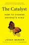 The Catalyst (How to Change Anyone's Mind) - 9781982108649 by Jonah Berger, 9781982108649
