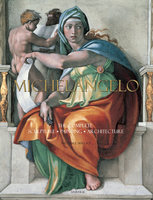 Michelangelo (The Complete Sculpture, Painting, Architecture) by William E. Wallace, 9780789318879