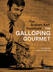 The Graham Kerr Cookbook (by The Galloping Gourmet) by Graham Kerr, Matt Lee, Ted Lee, 9780789337856