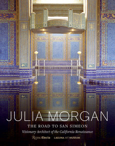 Julia Morgan (The Road to San Simeon, Visionary Architect of the California Renaissance) by Gordon Fuglie, Jeffrey Tilman, Karen McNeill, Victoria Kastner, Elizabeth Mcmillian, 9780847869558