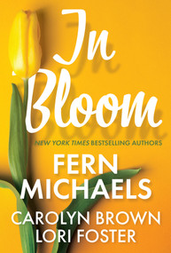 In Bloom (Three Delightful Love Stories Perfect for Spring Reading) by Fern Michaels, Lori Foster, Carolyn Brown, 9781420146103