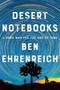 Desert Notebooks (A Road Map for the End of Time) by Ben Ehrenreich, 9781640093539