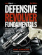 Defensive Revolver Fundamentals, 2nd Edition (Protecting Your Life with the All-American Firearm) by Grant Cunningham, Massad Ayoob, 9781951115715