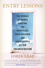 Entry Lessons (The Stories of Women Fighting for Their Place, Their Children, and Their FuturesAfter Incarceration) - 9780807022870 by Jorja Leap, 9780807022870