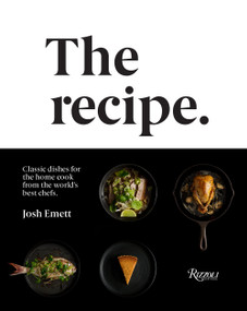 The Recipe (Classic dishes for the home cook from the world's best chefs) by Josh Emett, Kieran E. Scott, 9780789337894