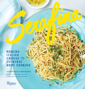 Serafina (Modern Italian Cuisine for Everyday Home Cooking) by Vittorio Assaf, Fabio Granato, Lavinia Branca Snyder, Mark Roskams, 9780847863808