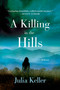 A Killing in the Hills (A Novel) by Julia Keller, 9781250028754