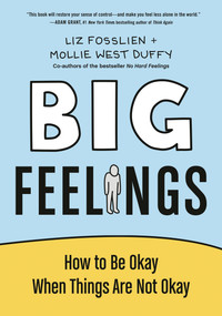 Big Feelings (How to Be Okay When Things Are Not Okay) by Liz Fosslien, Mollie West Duffy, 9780593418239