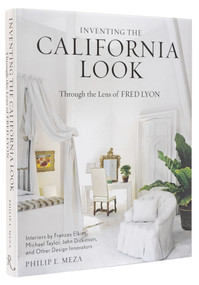 Inventing the California Look (Interiors by Frances Elkins, Michael Taylor, John Dickinson, and Other Design Innovators) by Philip E. Meza, Fred Lyon, Jared Goss, 9780847871520