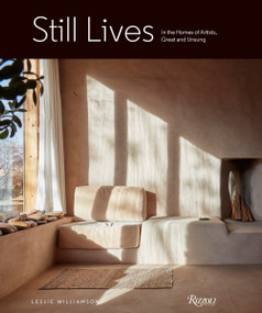 Still Lives (In the Homes of Artists, Great and Unsung) by Leslie Williamson, 9780847870646