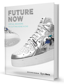 Future Now: Virtual Sneakers to Cutting-Edge Kicks by Elizabeth Semmelhack, 9780847871223