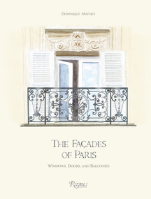 The Façades of Paris (Windows, Doors, and Balconies) by Dominique Mathez, Joël Orgiazzi, 9780847871605