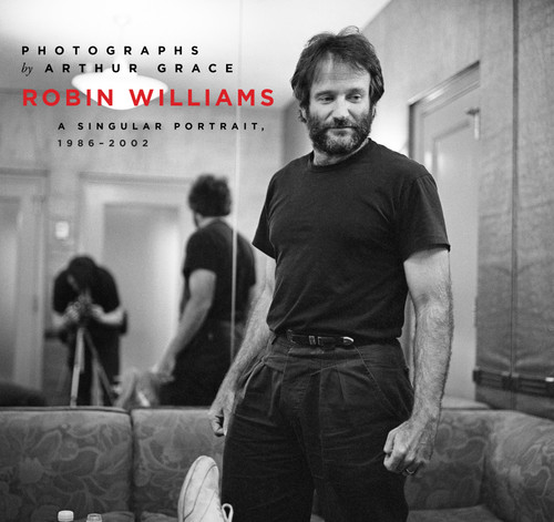 Robin Williams (A Singular Portrait, 1986-2002) by Arthur Grace, 9781619027275