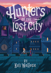Hunters of the Lost City by Kali Wallace, 9781683692898