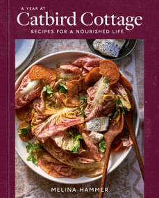 A Year at Catbird Cottage (Recipes for a Nourished Life [A Cookbook]) by Melina Hammer, 9781984859709