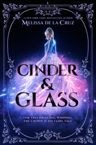 Cinder & Glass by Melissa de la Cruz, 9780593326657