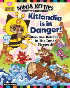 Ninja Kitties Kitlandia is in Danger! Activity Storybook (Bee-Bee Believes in His Inner Strength) by Kayomi Harai, Rob Hudnut, 9781641241236