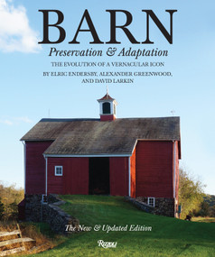 Barn (Preservation and Adaptation, The Evolution of a Vernacular Icon) by Alexander Greenwood, Elric Endersby, David Larkin, Paul Rocheleau, 9780847842896